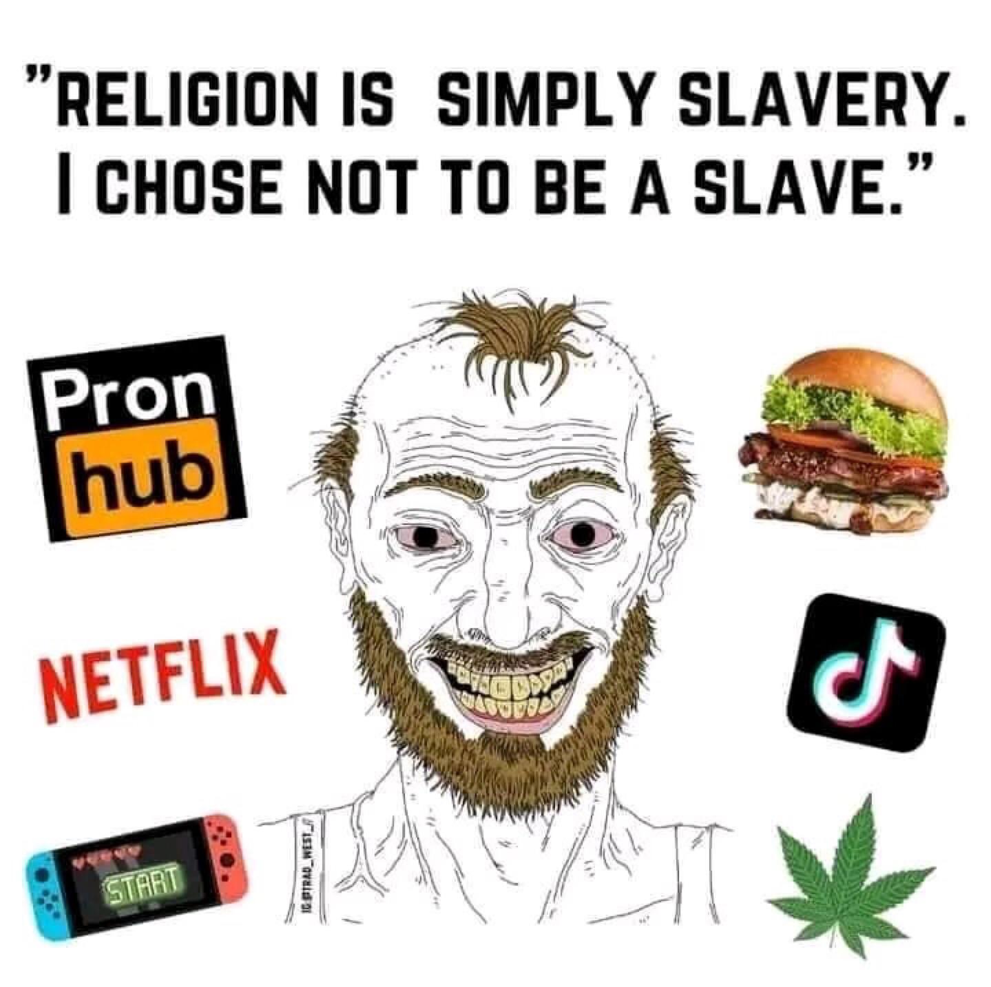 religion is simply slavery!!